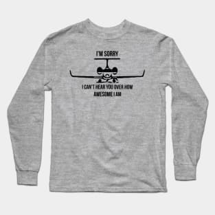 I can't hear you over how awesome I am Long Sleeve T-Shirt